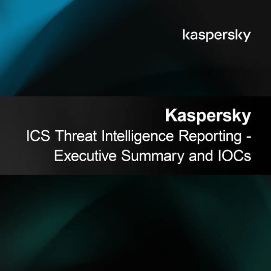 Kaspersky ICS Threat Intelligence Reporting - Výkonný súhrn a IOCs
